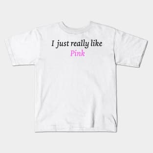 I just really like pink Kids T-Shirt